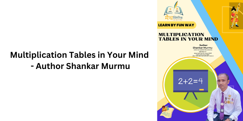 Multiplication Tables in Your Mind - Author Shankar Murmu